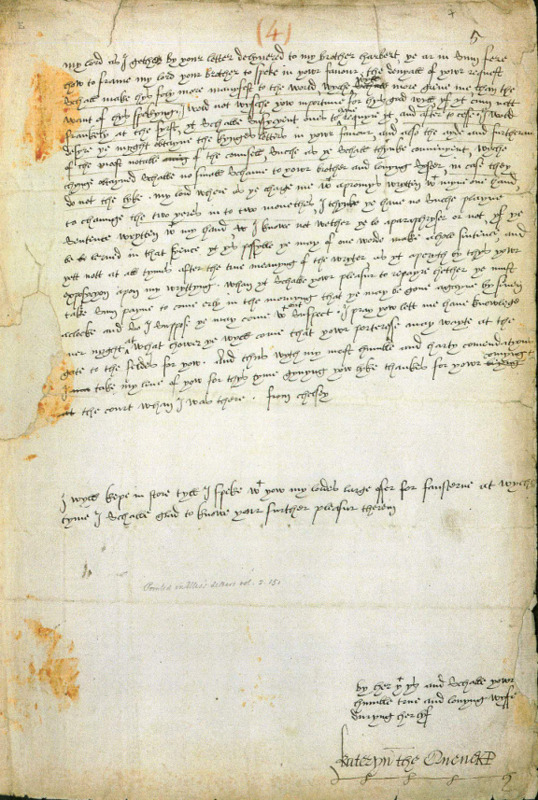 Letter from Katherine Parr to Thomas Seymour, dated either 1547 or 1548. The letter describes Katherine's situation with Thomas' brother, Edward Seymour, who was angry over their marriage and refused to return Katherine's jewels from her marriage with Henry VIII, claiming the jewels were state property. In the letter, Katherine states her thoughts on the situation and how she viewed Edward at the time: "This shall be to advertise you that my lord your brother has this afternoon a little made me warm it was fortunate we were so much distant for I suppose else I should have bitten him."