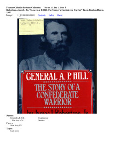 Robertson, James I., Jr., "General A. P. Hill, The Story of a Confederate Warrior" Book, Random House, 1987