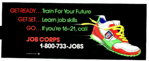 GET READY...Train For Your Future GET SET... Learn job skills GO... If you're 16-21, call JOB CORPS 1-800-733-JOBS