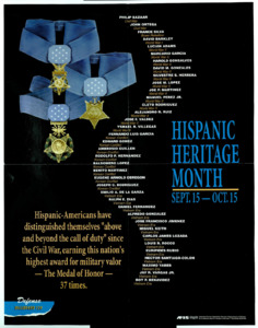 "Hispanic Heritage Month; Sept. 15-Oct. 15; Hispanic-Americans have distinguished themselves "above and beyond the call of duty" since the Civil War, earning this nation's highest award for military valor-The Medal of Honor-37 times."