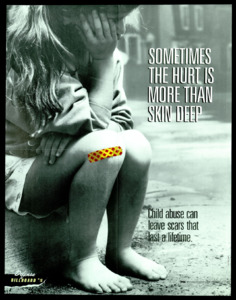 "Sometimes the hurt is more than skin deep; Child abuse can leave scars that last for a lifetime."