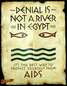 "Denial Is Not A River In Egypt; It's the best way to protect yourself from AIDS"