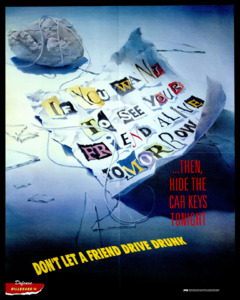 "If you want to see your friend alive tomorrow...then, hide the car keys tonight; Don't let a friend drive drunk"